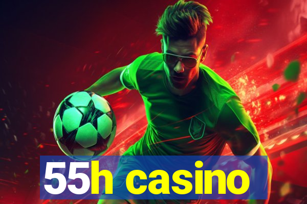 55h casino